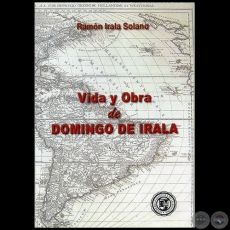 VIDA Y OBRA DE DOMINGO DE IRALA - Autor: RAMÓN IRALA SOLANO - Año 2006